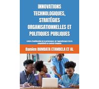 INNOVATIONS TECHNOLOGIQUES, STRATÉGIES ORGANISATIONNELLES ET POLITIQUES PUBLIQUES: Leviers d'amélioration de la performance, de l’apprentissage et de ... (DIA - DEVELOPPEMENT INTEGRAL DE L’AFRIQUE)