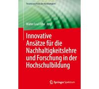 Innovative Ansätze für die Nachhaltigkeitslehre und Forschung in der Hochschulbildung (Theorie und Praxis der Nachhaltigkeit)