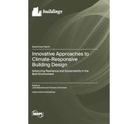 Innovative Approaches to Climate-Responsive Building Design: Advancing Resilience and Sustainability in the Built Environment