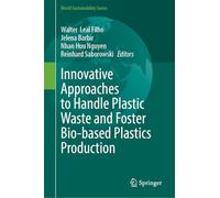 Innovative Approaches to Handle Plastic Waste and Foster Bio-based Plastics Production (World Sustainability Series)