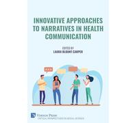 Innovative Approaches to Narratives in Health Communication (Critical Perspectives on Social Science)