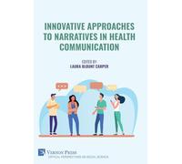 Innovative Approaches to Narratives in Health Communication (Critical Perspectives on Social Science)