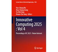 Innovative Computing 2025, Volume 4: Proceedings of IC 2025: Future Internet: 1443 (Lecture Notes in Electrical Engineering)