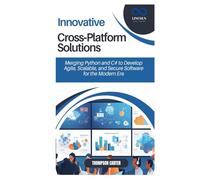 Innovative Cross-Platform Solutions: Merging Python and C# to Develop Agile, Scalable, and Secure Software for the Modern Era