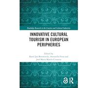 Innovative Cultural Tourism in European Peripheries (Routledge Research in the Creative and Cultural Industries)