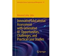 Innovative Educational Assessment with Generative AI: Opportunities, Challenges, and Practical Case Studies: 70 (Information Systems Engineering and Management, 70)