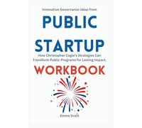 Innovative Governance Ideas from Public Startup Workbook: How Christopher Cogle’s Strategies Can Transform Public Programs for Lasting Impact.