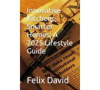 Innovative Kitchens, Smarter Homes: A 2025 Lifestyle Guide