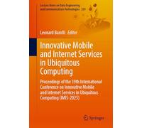 Innovative Mobile and Internet Services in Ubiquitous Computing: Proceedings of the 19th International Conference on Innovative Mobile and Internet ... Engineering and Communications Technologies)