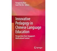 Innovative Pedagogy in Chinese Language Education: Perspectives from Singapore's Multicultural Context