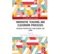 Innovative Teaching and Classroom Processes: Research Perspectives from Germany and China (Asia-Europe Education Dialogue)