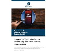 Innovative Technologien zur Erkennung von Fake News: Monographie: Informationstechnologien zur Identifizierung von Desinformation, Fälschungen und ... sozialen Netzwerken in ukrainischer Sprache