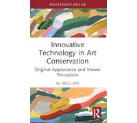 Innovative Technology in Art Conservation: Original Appearance and Viewer Perception (Conservation in Focus)