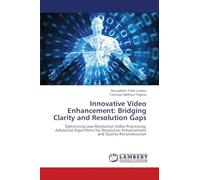 Innovative Video Enhancement: Bridging Clarity and Resolution Gaps: Optimizing Low-Resolution Video Processing: Advanced Algorithms for Resolution Enhancement and Quality Reconstruction