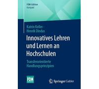 Innovatives Lehren und Lernen an Hochschulen: Transferorientierte Handlungsprinzipien (FOM-Edition)
