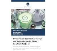Innovatives Neemöl-Kräutergel zur Behandlung der Tinea Capitis-Infektion: Eine Studie über die Formulierung, Charakterisierung und antifungale ... das für Tinea Capitis entwickelt wurde