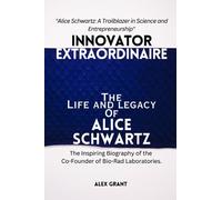 Innovator Extraordinaire: The Life and Legacy of Alice Schwartz: The Inspiring Biography of the Co-Founder of Bio-Rad Laboratories. "Alice Schwartz: A ... of America's Richest Self-Made Women)
