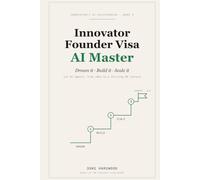 Innovator Founder Visa AI Master: Dream It, Build It, Scale It - Win the UK Innovator Founder Visa and Grow a Business with Six AI Specialists (Innovatorly AI-Solopreneur)