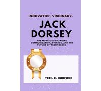 Innovator, Visionary- Jack Dorsey: The Monk CEO Changing Communication, Finance, and the Future of Technology