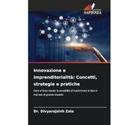 Innovazione e imprenditorialità: Concetti, strategie e pratiche: Dare ai futuri leader la possibilità di trasformare le idee in imprese di grande impatto