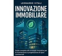 Innovazione Immobiliare: Guida completa alle strategie innovative per la riconversione e progettazione di spazi commerciali