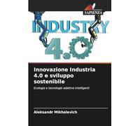 Innovazione Industria 4.0 e sviluppo sostenibile: Ecologia e tecnologie adattive intelligenti