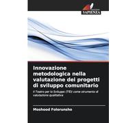 Innovazione metodologica nella valutazione dei progetti di sviluppo comunitario: Il Teatro per lo Sviluppo (TfD) come strumento di valutazione qualitativa