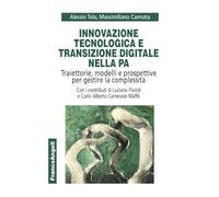 Innovazione tecnologica e transizione digitale nella PA. Traiettorie, modelli e prospettive per gestire la complessità (Università-Economia)