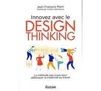 Innovez avec le design Thinking: La méthode pas à pas pour débloquer la créativité au travail