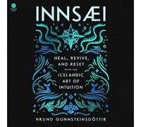 Innsaei: Heal, Revive, and Reset With the Icelandic Art of Intuition
