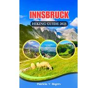 Innsbruck Austria Hiking Guide 2025: A Definitive Insider Tips to Epic Trails, Hidden Paths & Alpine Magic for Every Kind of Hiker