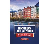 INNSBRUCK E SALISBURGO Guida di viaggio 2026: Itinerari e approfondimenti sulle destinazioni storiche alpine austriache
