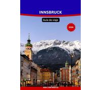 Innsbruck Guía de viaje 2026: La guía de viaje completa a la capital alpina de Austria: atracciones, estaciones de esquí, excursiones de un día, ... de viaje de temporada y consejos prácticos.
