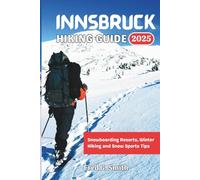 Innsbruck Hiking Guide 2025: Snowboarding Resorts, Winter Hiking and Snow Sports Tips