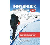 Innsbruck Hiking Guide 2025: Snowboarding Resorts, Winter Hiking and Snow Sports Tips