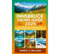 Innsbruck Hiking Guide 2025: Unlock Austria’s Tyrolean Alps: Hikes, Culture, Food, and Hidden Trails