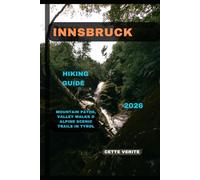 INNSBRUCK HIKING GUIDE 2026: Mountain Paths, Valley Walks & Alpine Scenic Trails in Tyrol (Hidden Gems Travel Guides)