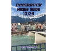 INNSBRUCK HIKING GUIDE 2026: The Austrian Alps, Scenic Trails, Hidden Valleys and Mountain Views. (WILD HORIZON TREKKING SERIES - ESSENTIAL GUIDE TO SCENIC TRAILS AND HIDDEN PATHS)