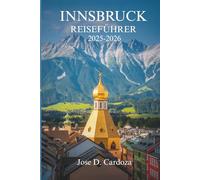INNSBRUCK REISEFÜHRER 2025-2026: Alpine Ruhe, alltägliche Schönheit und lokales Leben in Österreich