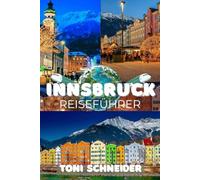 INNSBRUCK REISEFÜHRER 2026-2027: Alles, was du wissen musst: Sehenswürdigkeiten, Wanderungen, Unterkünfte und Geheimtipps