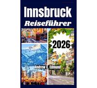 INNSBRUCK REISEFÜHRER 2026: Entdecke Top-Attraktionen, plane dein Itinerar, folge den Wegen, genieße Essens Tipps & Familienideen