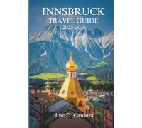 INNSBRUCK TRAVEL GUIDE 2025-2026: Alpine Calm, Everyday Beauty, and Local Life in Austria
