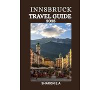 INNSBRUCK TRAVEL GUIDE 2025: Explore the Culture, Practical Tips and Hidden Gems