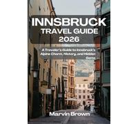 Innsbruck Travel Guide 2026: A Traveler’s Guide to Innsbruck’s Alpine Charm, History, and Hidden Gems