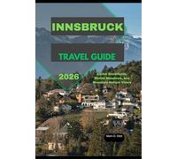 INNSBRUCK TRAVEL GUIDE 2026: Alpine Snowfields, Winter Meadows, and Mountain Nature Views (Discover 2024: Top Destinations and Hidden Gems)