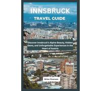 Innsbruck Travel Guide: Discover Innsbruck’s Alpine Beauty, Hidden Gems, and Unforgettable Experiences in the Heart of Austria