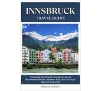 INNSBRUCK TRAVEL GUIDE: Top Spots, Local Recommendations, Outdoor Fun, and Practical Tips for Your Visit