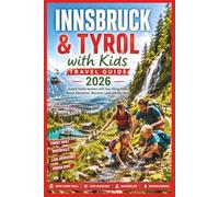 Innsbruck & Tyrol with Kids Travel Guide 2026: Austria Family Vacation with Easy Hiking Trails, Nature Adventures, Mountain Lakes and Day Trips