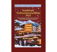 Innsbruck Weihnachtsreiseführer 2025: Weihnachtsmärkte, gemütliche Cafés & Alpenzauber mit QR-Karten und atemberaubenden Fotos