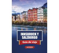 INNSBRUCK Y SALZBURGO Guía de viaje 2026: Itinerarios y perspectivas sobre los destinos alpinos históricos de Austria